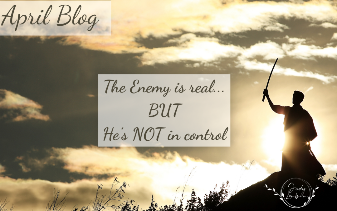 The Enemy Is Real—But He’s Not in Control