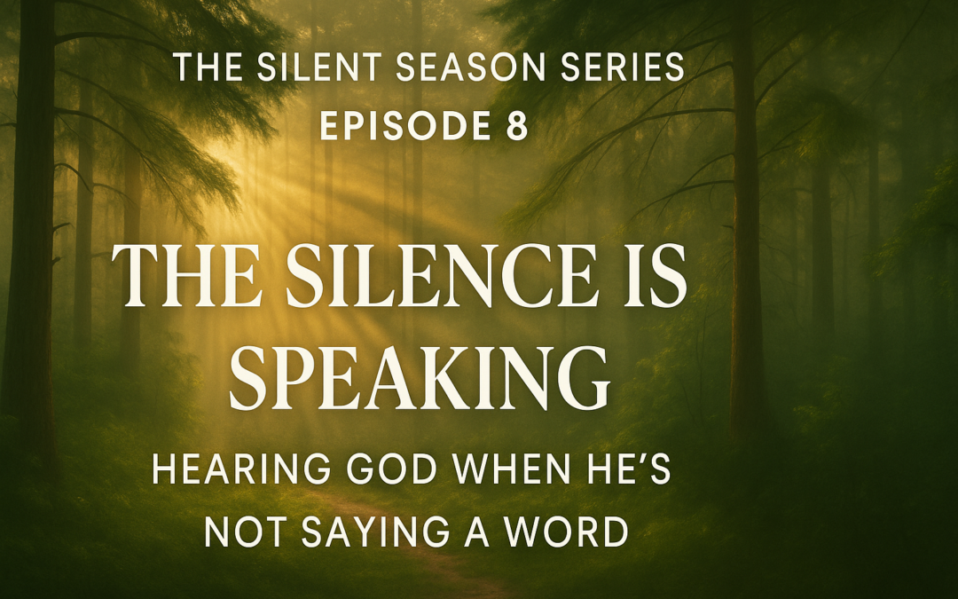 The Silence Is Speaking – Hearing God When He’s Not Saying a Word