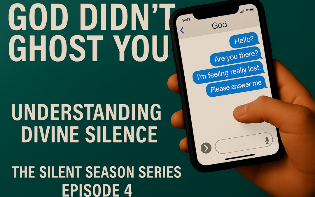 God Didn’t Ghost You – Understanding Divine Silence